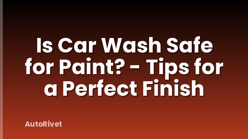 Is Car Wash Safe for Paint? - Tips for a Perfect Finish