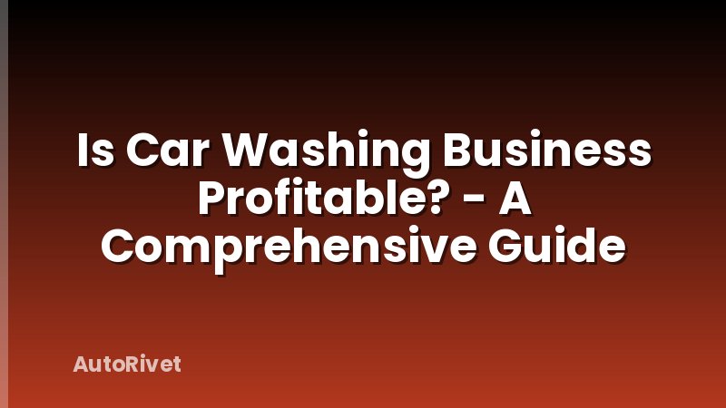 Is Car Washing Business Profitable? - A Comprehensive Guide
