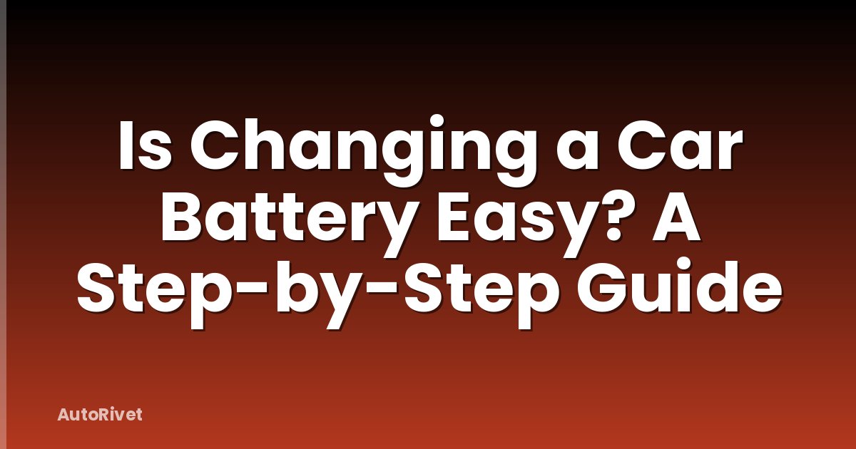 Is Changing a Car Battery Easy? A Step-by-Step Guide