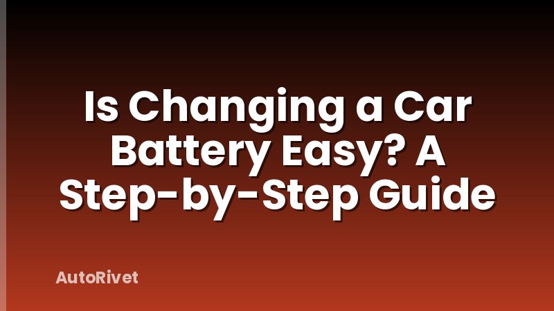Is Changing a Car Battery Easy? A Step-by-Step Guide