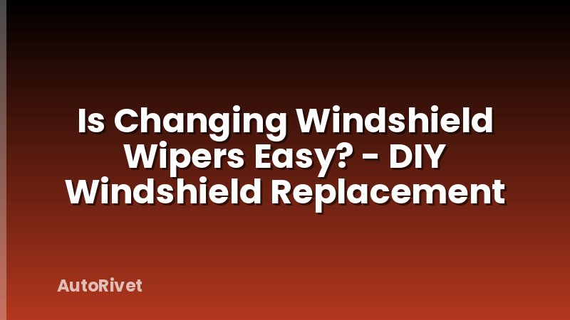 Is Changing Windshield Wipers Easy? - DIY Windshield Replacement
