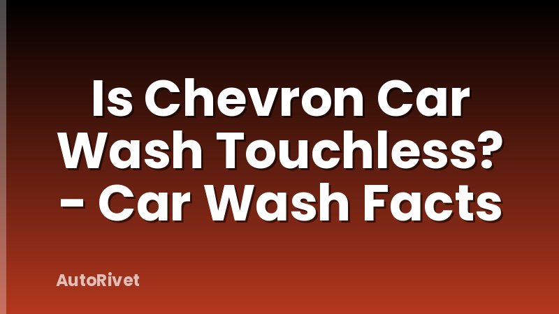 Is Chevron Car Wash Touchless? - Car Wash Facts