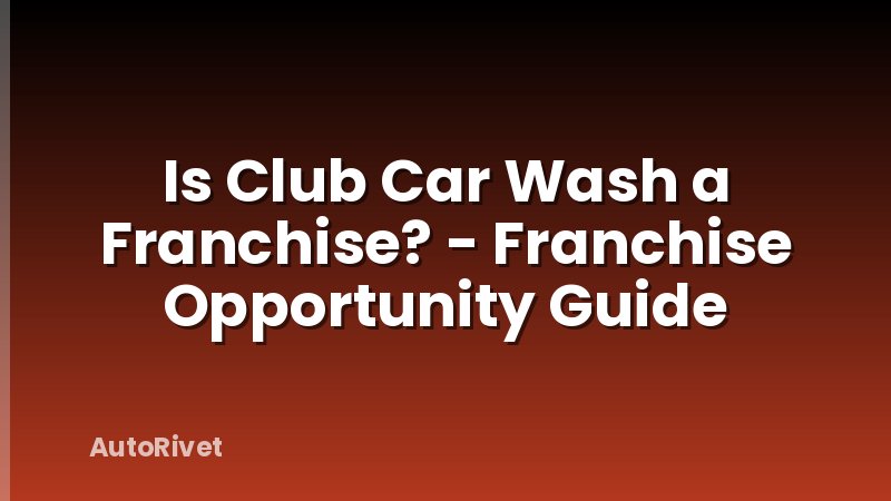 Is Club Car Wash a Franchise? - Franchise Opportunity Guide
