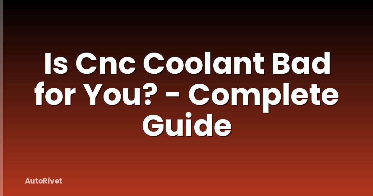 Is Cnc Coolant Bad for You? - Complete Guide