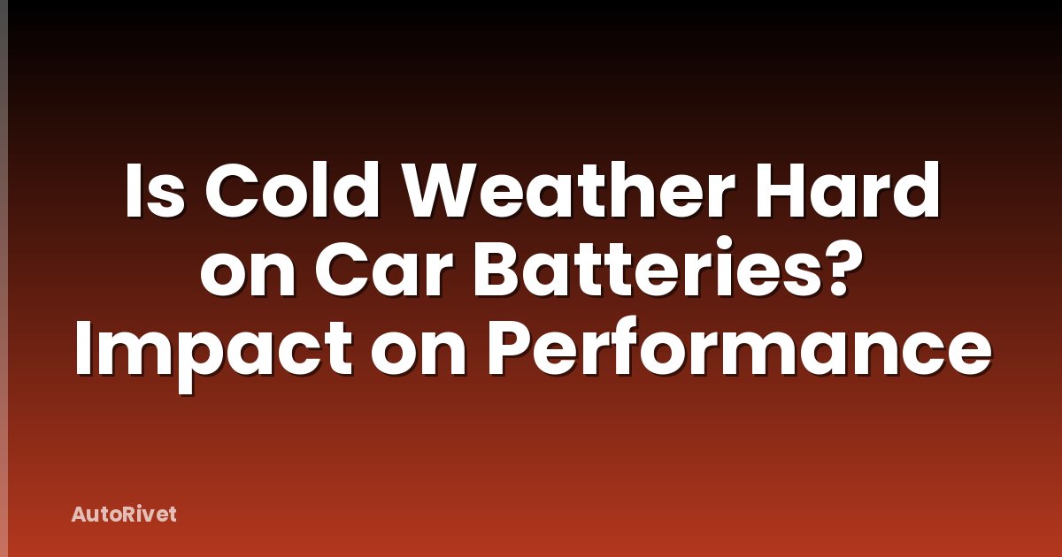 Is Cold Weather Hard on Car Batteries? Impact on Performance