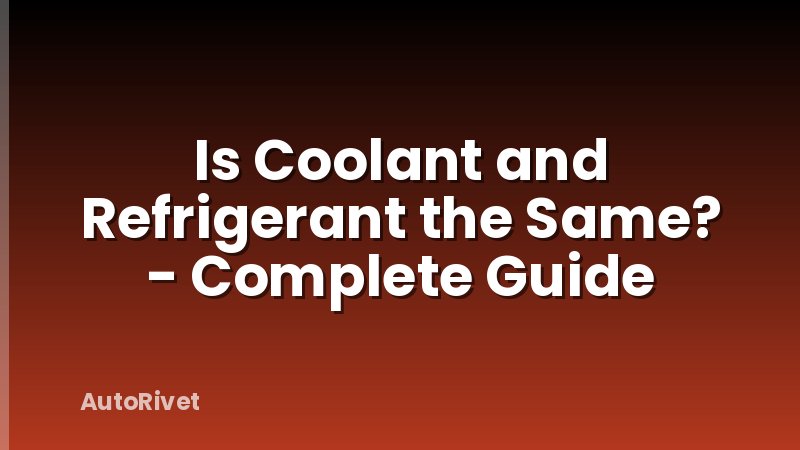Is Coolant and Refrigerant the Same? - Complete Guide