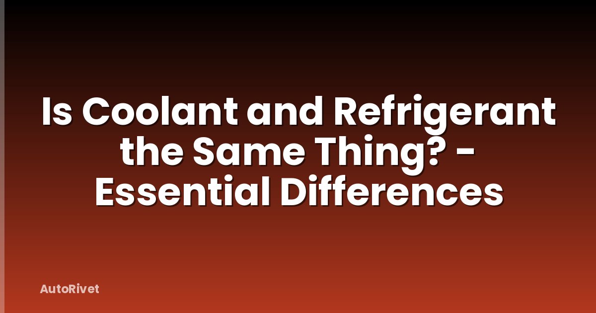 Is Coolant and Refrigerant the Same Thing? - Essential Differences