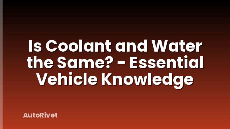 Is Coolant and Water the Same? - Essential Vehicle Knowledge