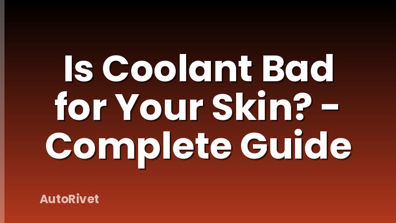 Is Coolant Bad for Your Skin? - Complete Guide