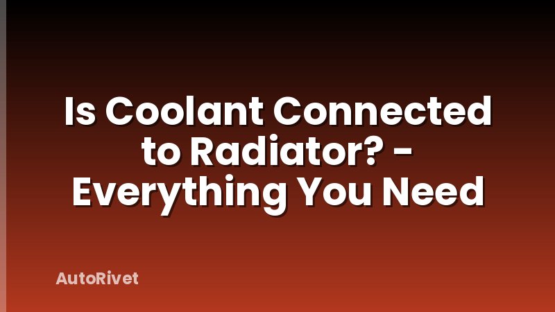 Is Coolant Connected to Radiator? - Everything You Need