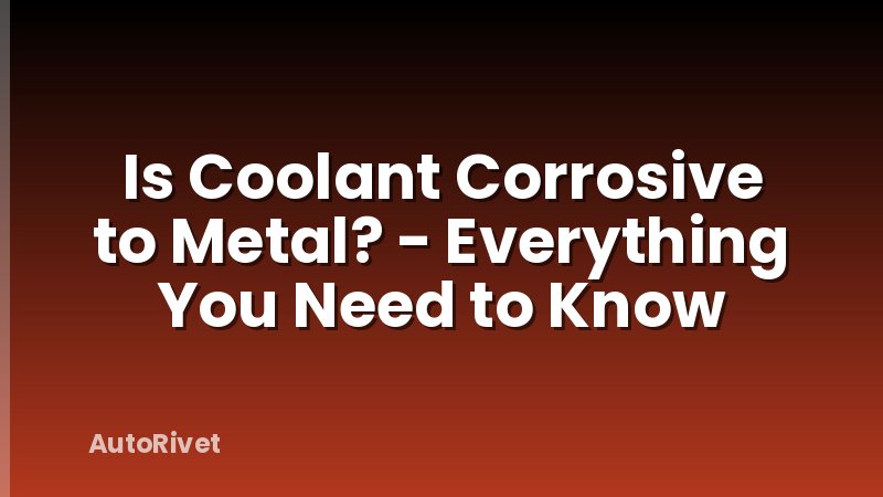 Is Coolant Corrosive to Metal? - Everything You Need to Know