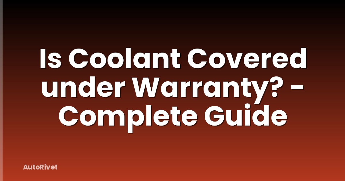 Is Coolant Covered under Warranty? - Complete Guide