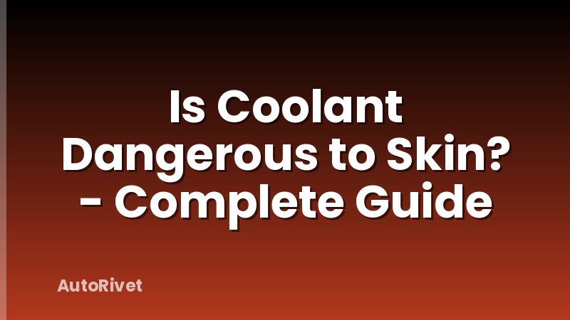 Is Coolant Dangerous to Skin? - Complete Guide