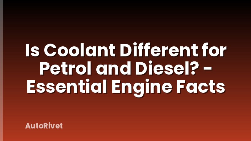 Is Coolant Different for Petrol and Diesel? - Essential Engine Facts
