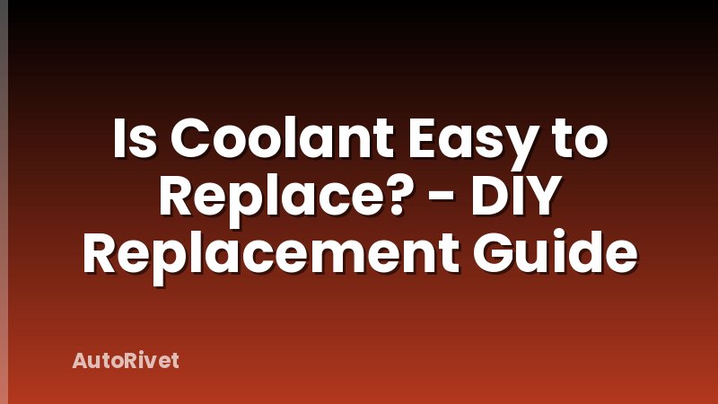 Is Coolant Easy to Replace? - DIY Replacement Guide