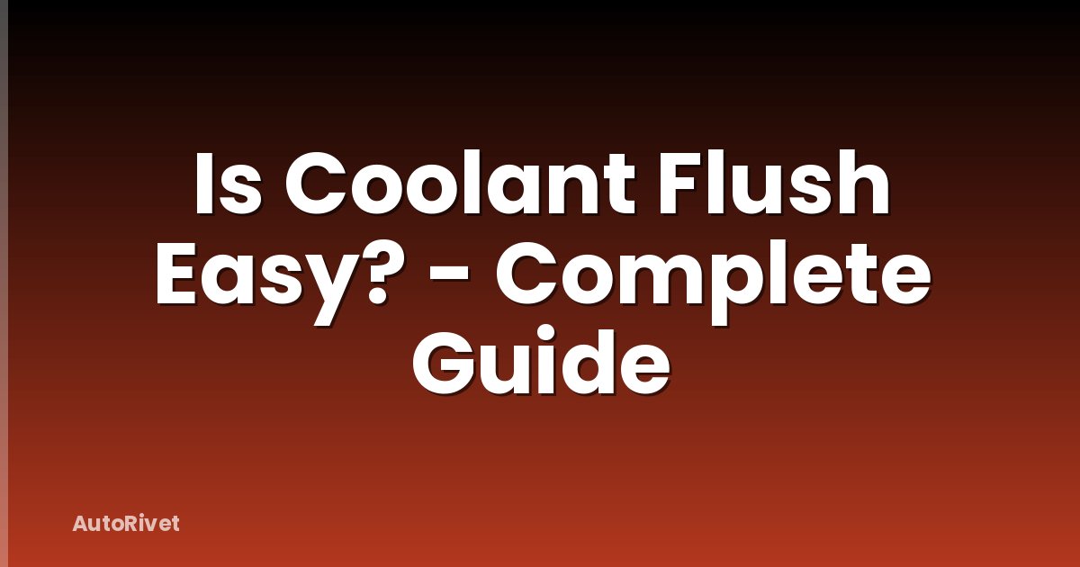 Is Coolant Flush Easy? - Complete Guide
