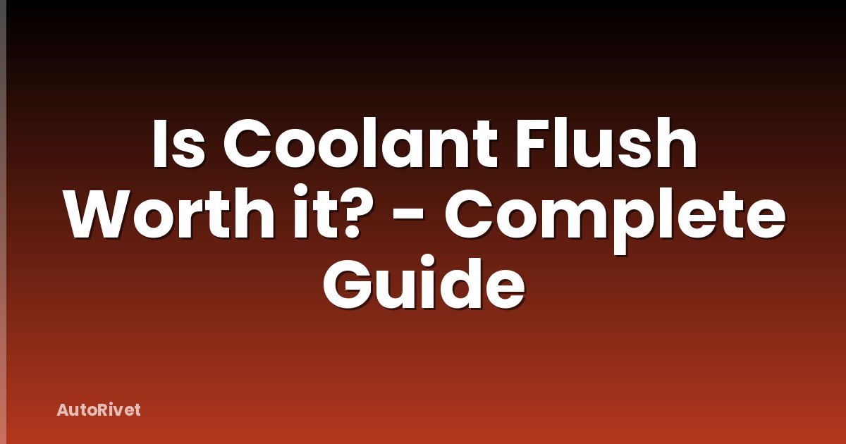 Is Coolant Flush Worth it? - Complete Guide