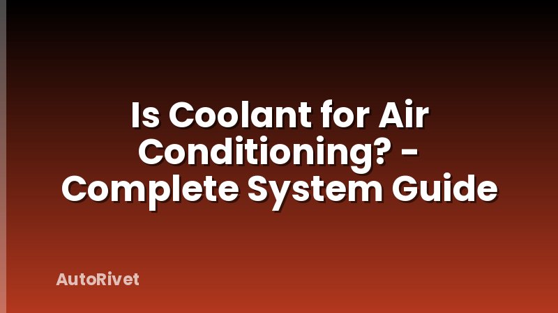 Is Coolant for Air Conditioning? - Complete System Guide