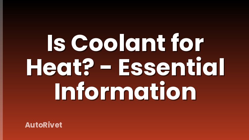 Is Coolant for Heat? - Essential Information