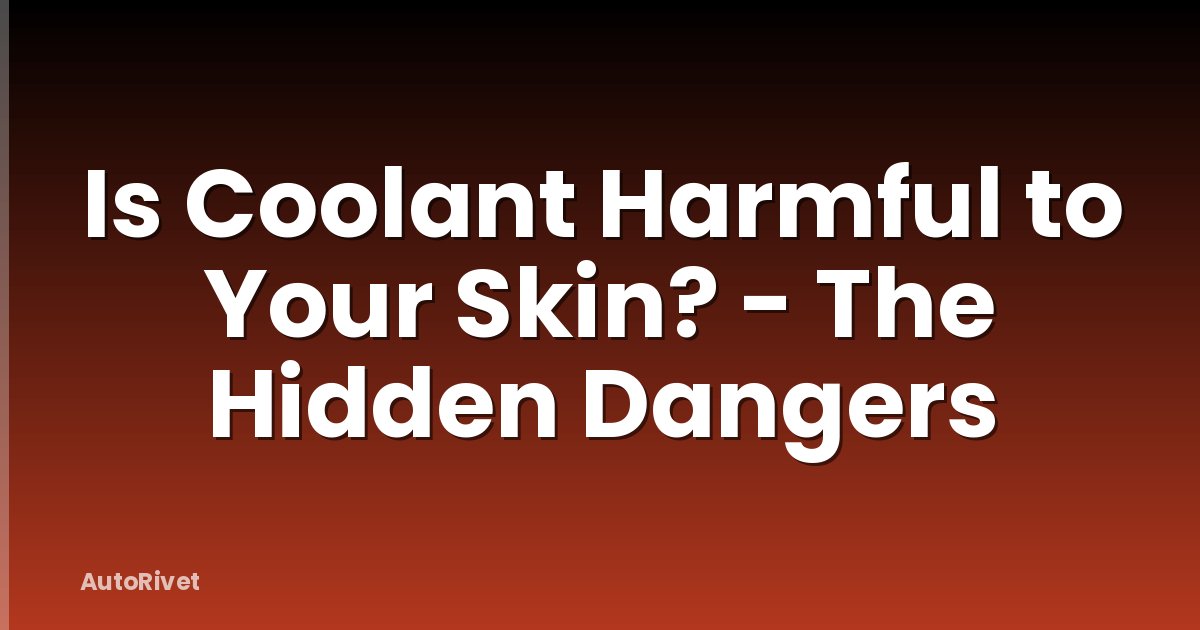 Is Coolant Harmful to Your Skin? - The Hidden Dangers