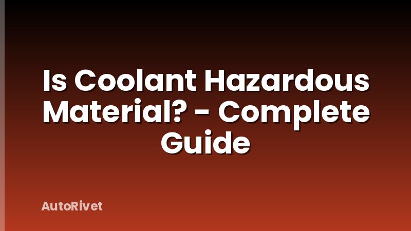 Is Coolant Hazardous Material? - Complete Guide