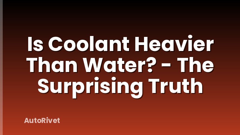Is Coolant Heavier Than Water? - The Surprising Truth