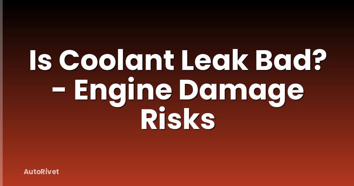 Is Coolant Leak Bad? - Engine Damage Risks