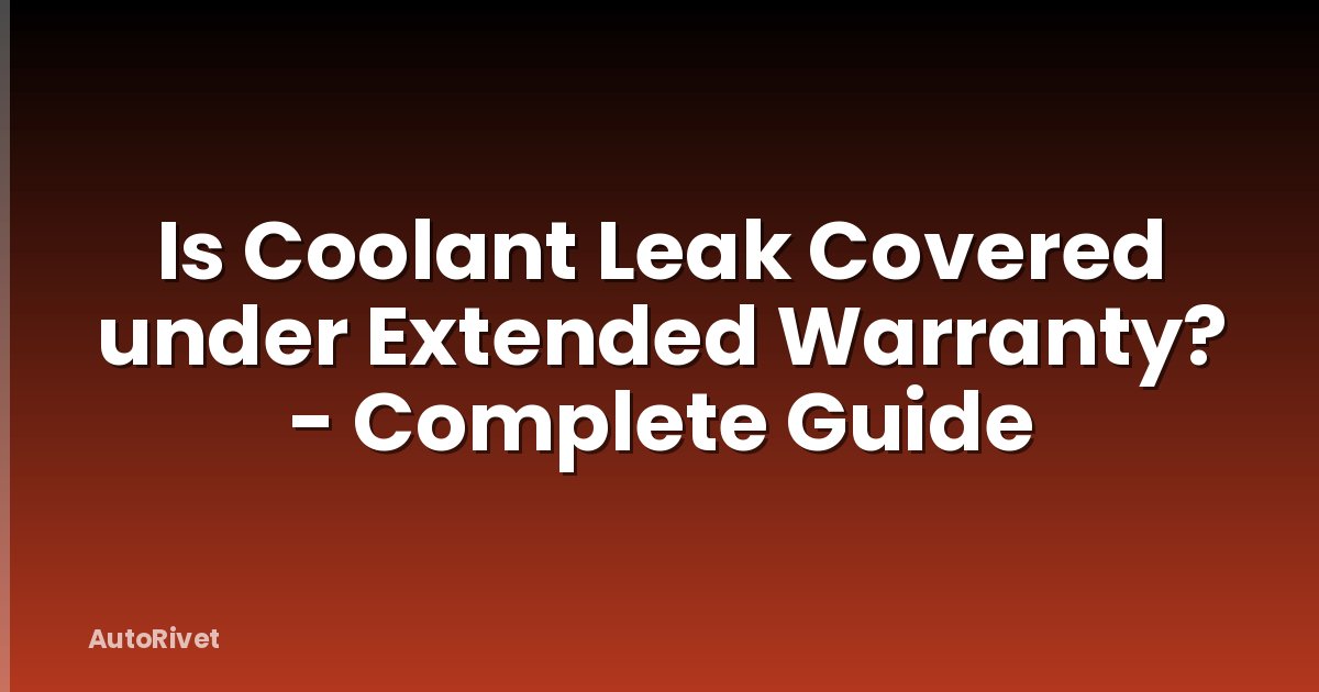 Is Coolant Leak Covered under Extended Warranty? - Complete Guide