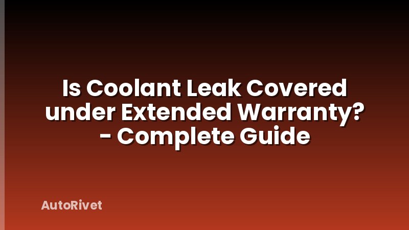 Is Coolant Leak Covered under Extended Warranty? - Complete Guide