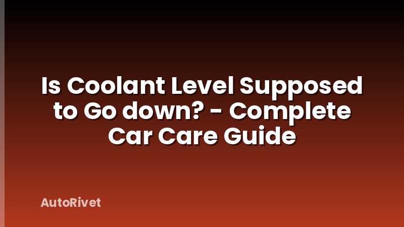 Is Coolant Level Supposed to Go down? - Complete Car Care Guide