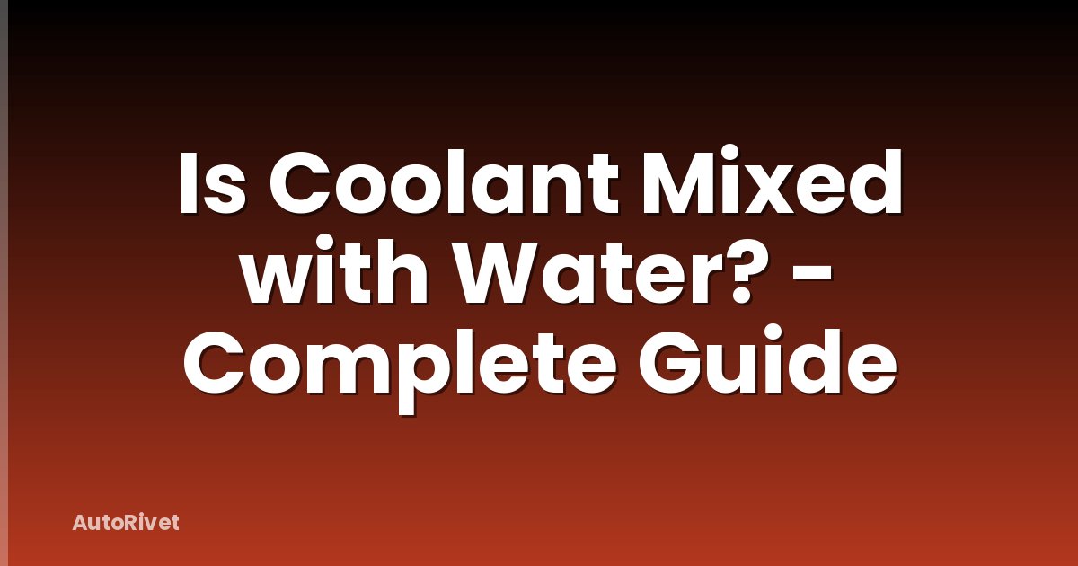 Is Coolant Mixed with Water? - Complete Guide