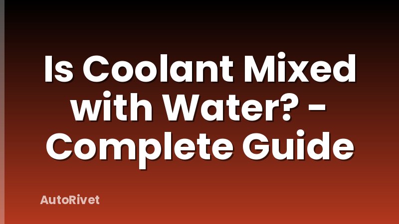 Is Coolant Mixed with Water? - Complete Guide