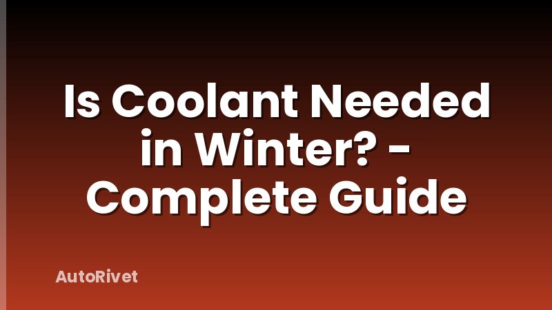 Is Coolant Needed in Winter? - Complete Guide