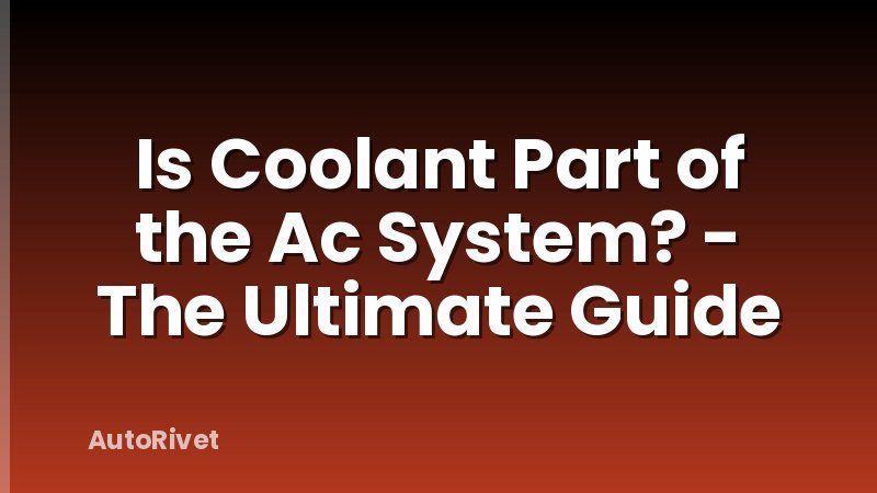 Is Coolant Part of the Ac System? - The Ultimate Guide