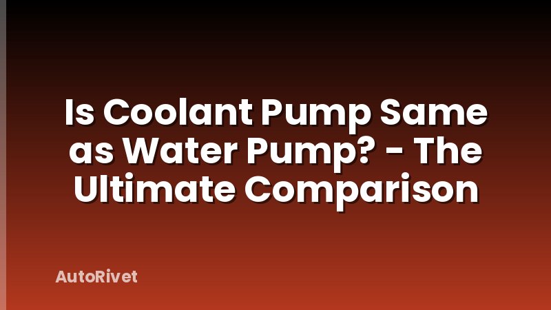 Is Coolant Pump Same as Water Pump? - The Ultimate Comparison