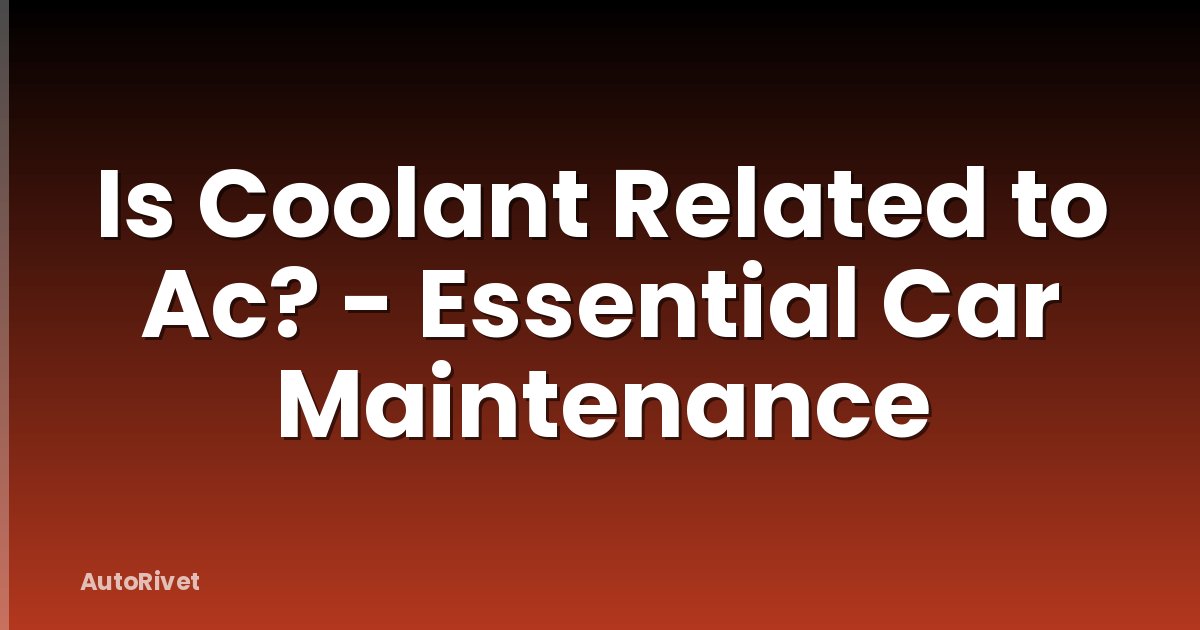 Is Coolant Related to Ac? - Essential Car Maintenance