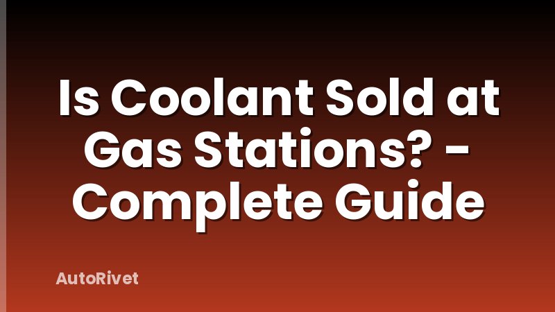 Is Coolant Sold at Gas Stations? - Complete Guide