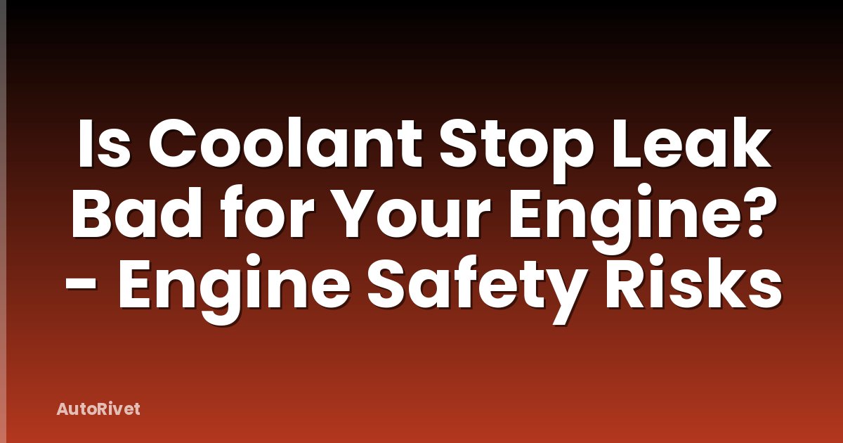 Is Coolant Stop Leak Bad for Your Engine? - Engine Safety Risks