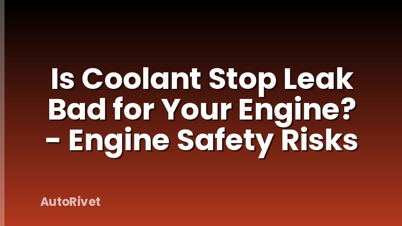 Is Coolant Stop Leak Bad for Your Engine? - Engine Safety Risks