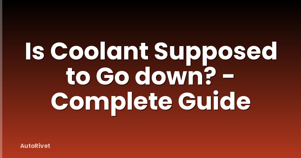 Is Coolant Supposed to Go down? - Complete Guide