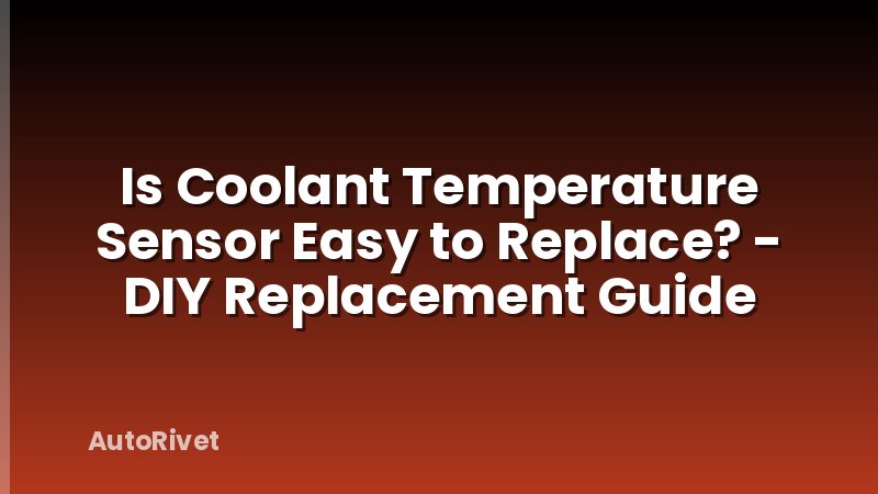 Is Coolant Temperature Sensor Easy to Replace? - DIY Replacement Guide