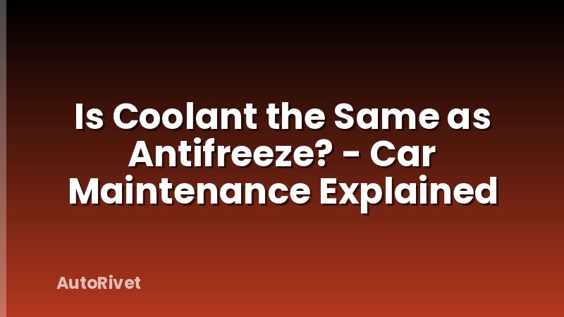 Is Coolant the Same as Antifreeze? - Car Maintenance Explained
