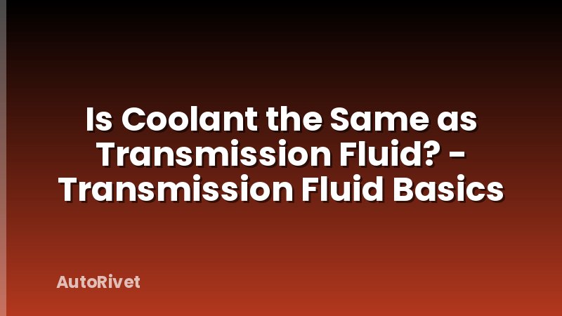 Is Coolant the Same as Transmission Fluid? - Transmission Fluid Basics