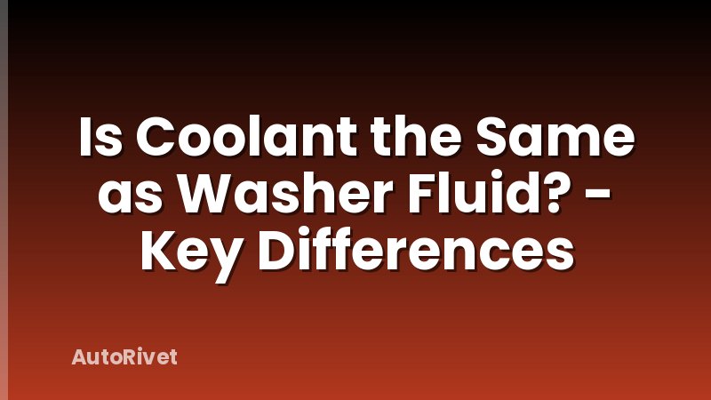 Is Coolant the Same as Washer Fluid? - Key Differences