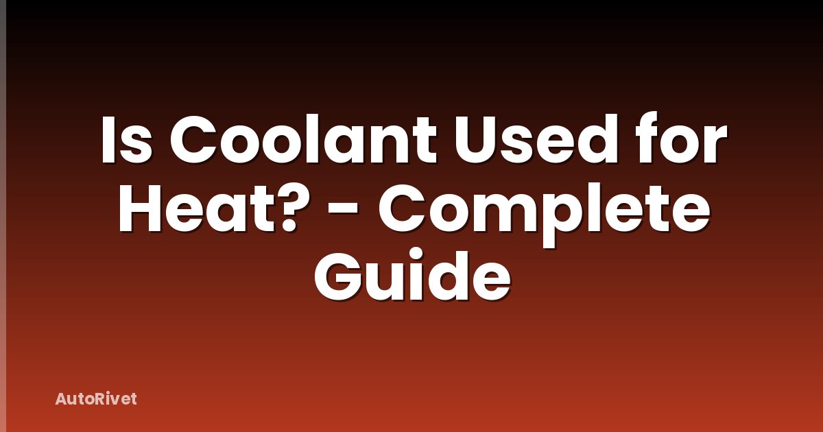 Is Coolant Used for Heat? - Complete Guide