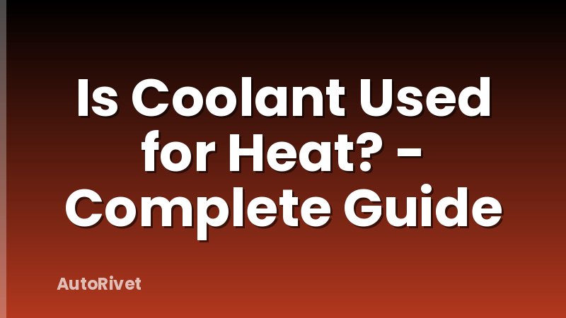 Is Coolant Used for Heat? - Complete Guide