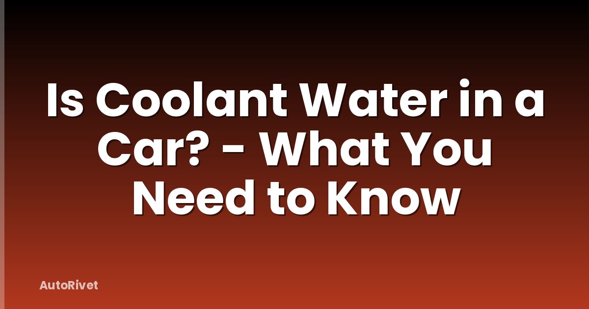 Is Coolant Water in a Car? - What You Need to Know