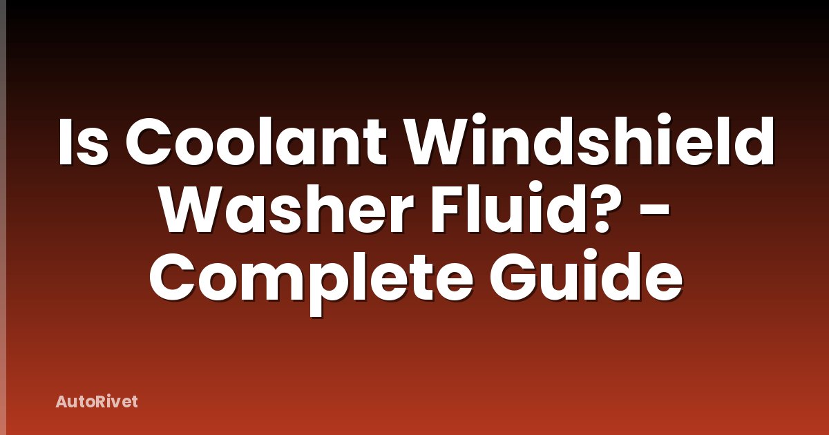 Is Coolant Windshield Washer Fluid? - Complete Guide