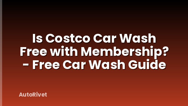 Is Costco Car Wash Free with Membership? - Free Car Wash Guide