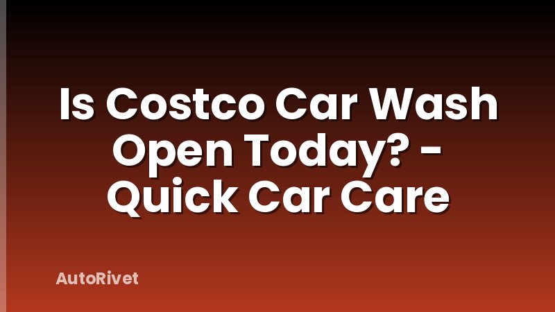 Is Costco Car Wash Open Today? - Quick Car Care